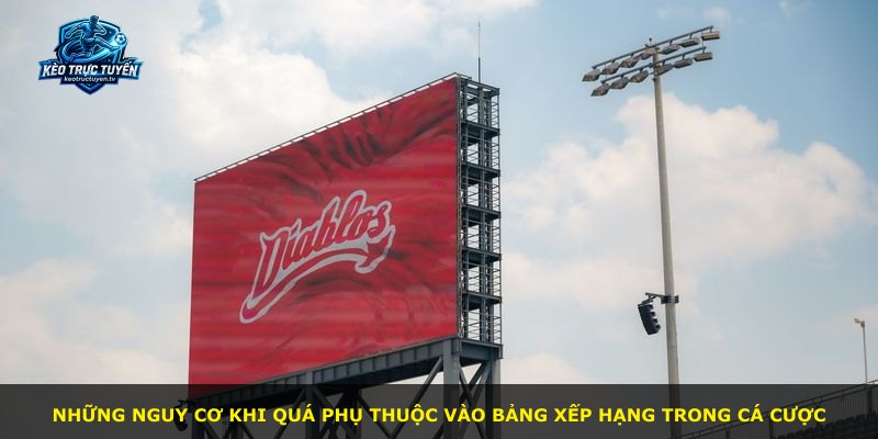 Những nguy cơ khi quá phụ thuộc vào bảng xếp hạng trong cá cược