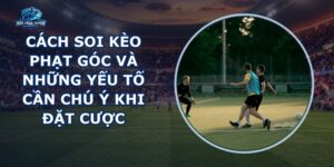 Cách Soi Kèo Phạt Góc