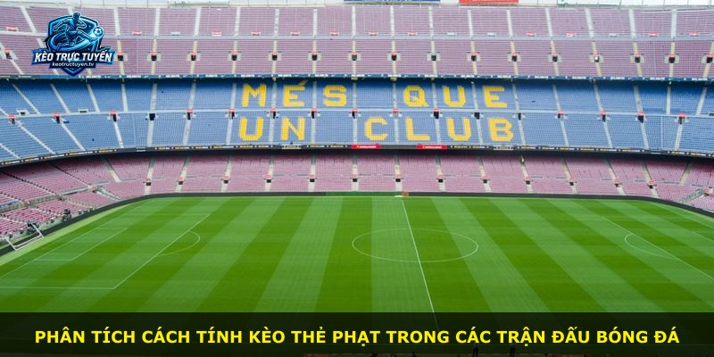 Phân tích cách tính kèo thẻ phạt trong các trận đấu bóng đá