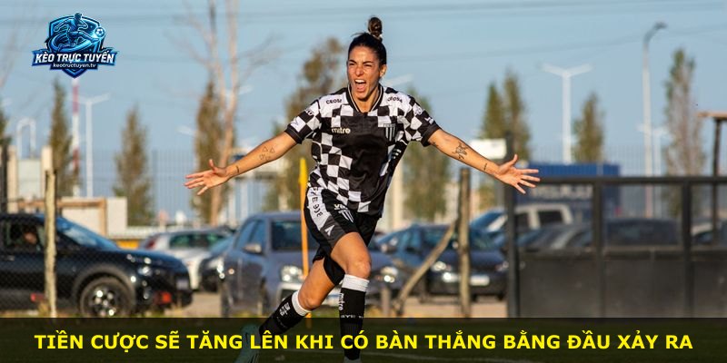 Tiền cược sẽ tăng lên khi có bàn thắng bằng đầu xảy ra