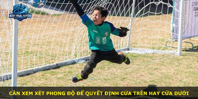 Cần xem xét phong độ để quyết định cửa trên hay cửa dưới