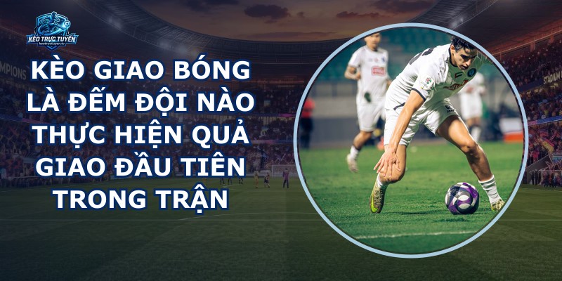 Kèo Giao Bóng