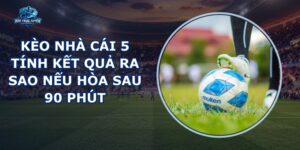 Kèo Nhà Cái 5