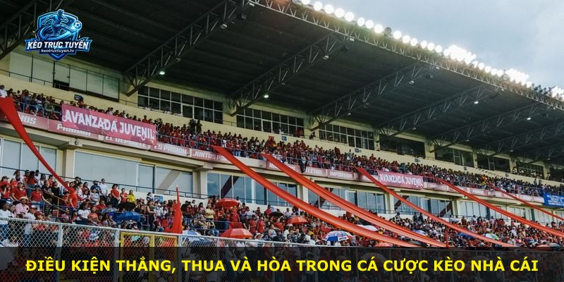 Điều kiện thắng, thua và hòa trong cá cược kèo nhà cái