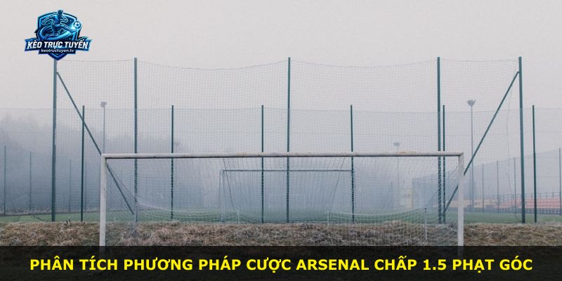 Phân tích phương pháp cược Arsenal chấp 1.5 phạt góc