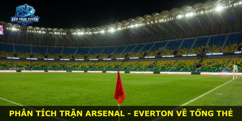 Phân tích trận Arsenal - Everton về tổng thẻ