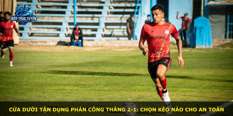 Cửa dưới tận dụng phản công thắng 2-1: chọn kèo nào cho an toàn