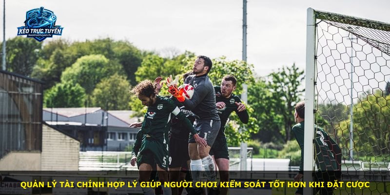 Quản lý tài chính hợp lý giúp người chơi kiểm soát tốt hơn khi đặt cược