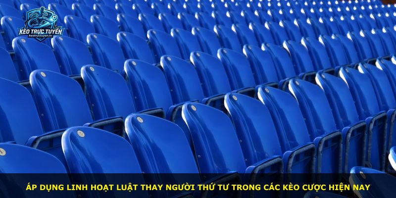 Áp dụng linh hoạt luật thay người thứ tư trong các kèo cược hiện nay