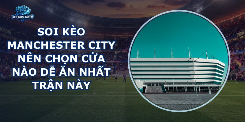 Soi Kèo Manchester City