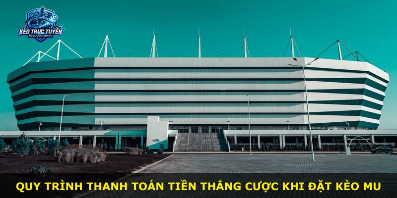 Quy trình thanh toán tiền thắng cược khi đặt kèo MU